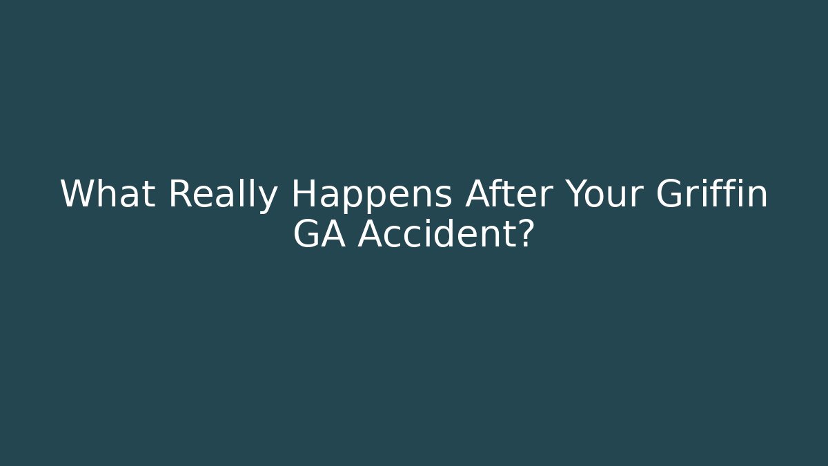What Really Happens After Your Griffin GA Accident? - WealthxGroup