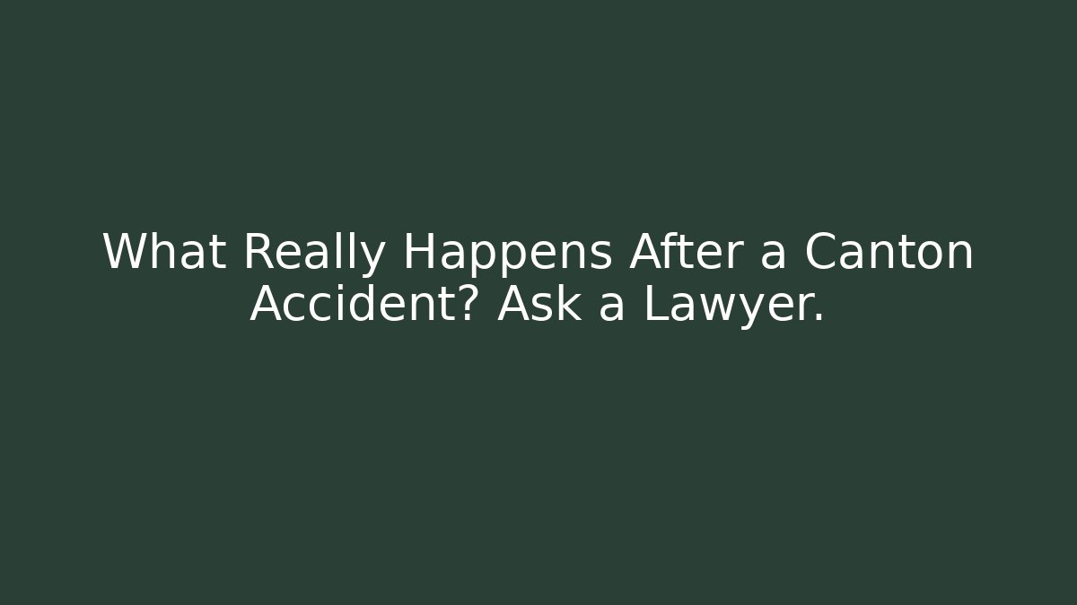 What Really Happens After a Canton Accident? Ask a Lawyer. - WealthxGroup