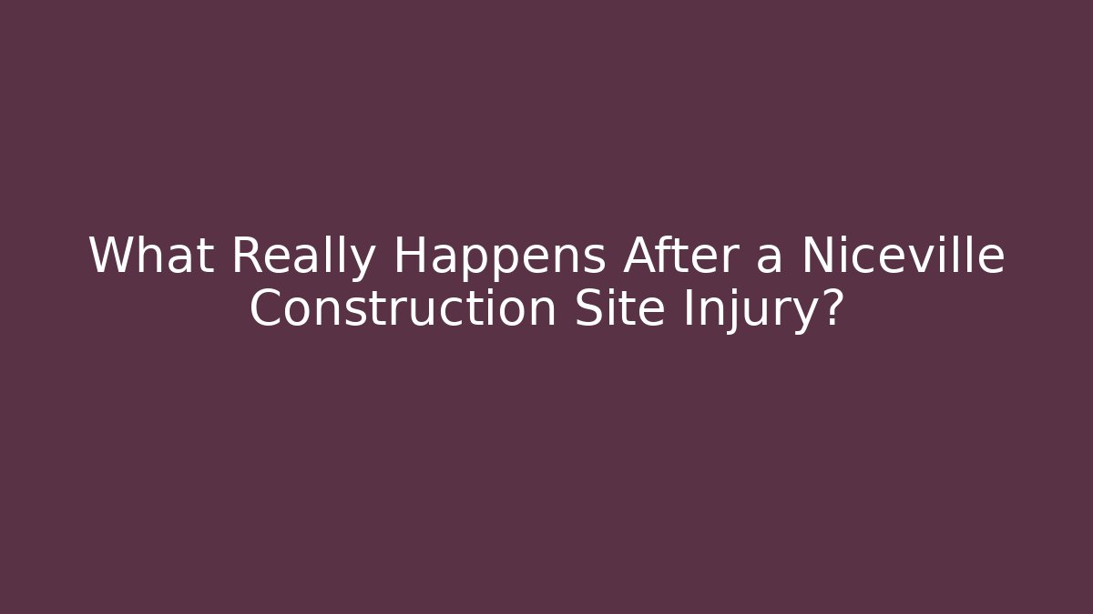 What Really Happens After a Niceville Construction Site Injury?