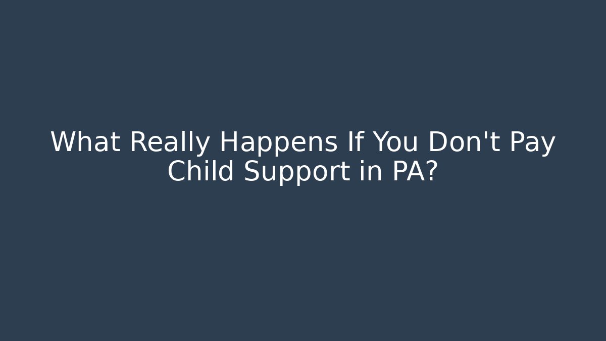 What Really Happens If You Don't Pay Child Support in PA? - WealthxGroup