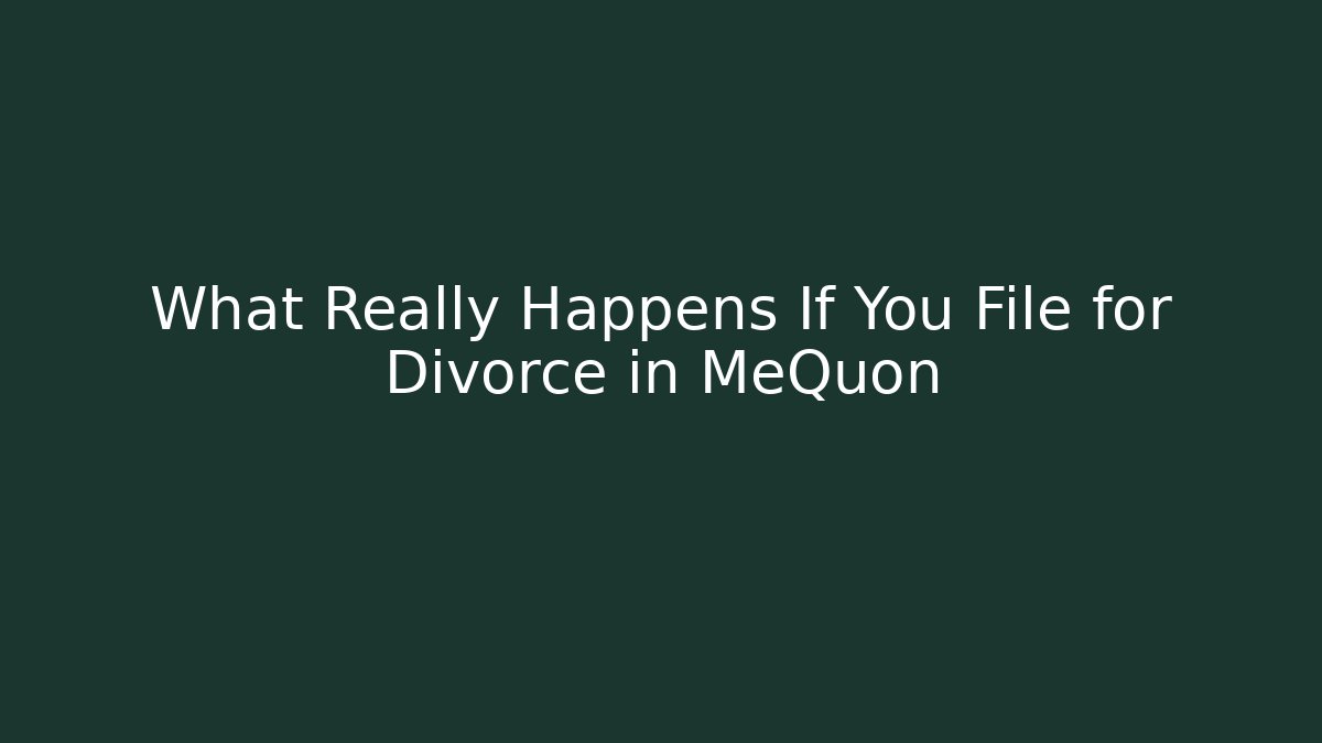 What Really Happens If You File for Divorce in MeQuon