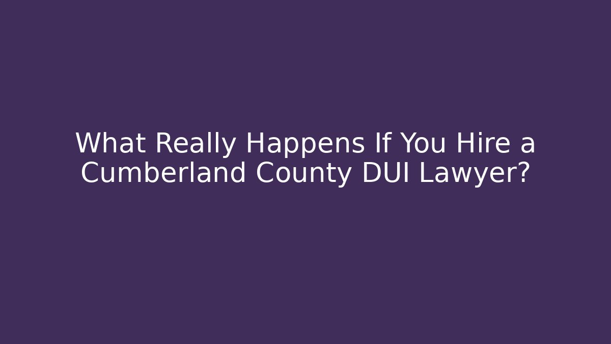 What Really Happens If You Hire a Cumberland County DUI Lawyer? - WealthxGroup