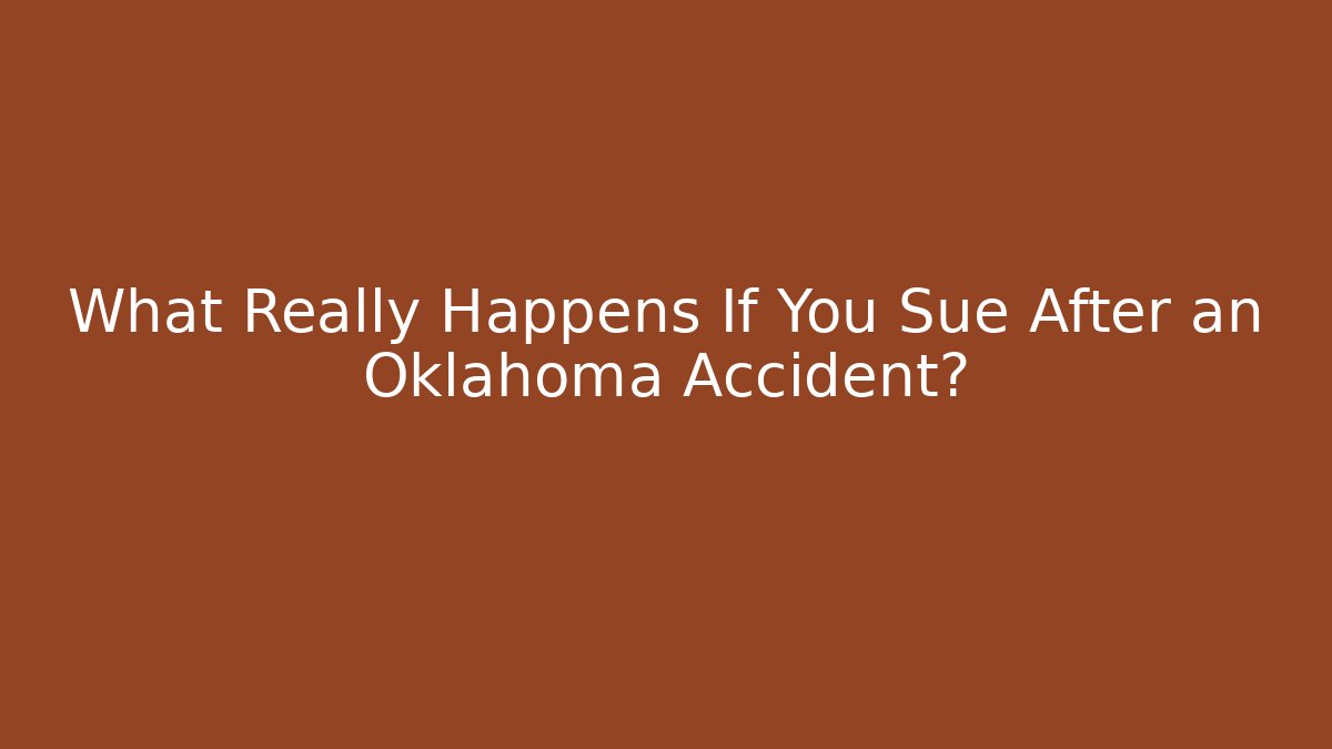 What Really Happens If You Sue After an Oklahoma Accident?