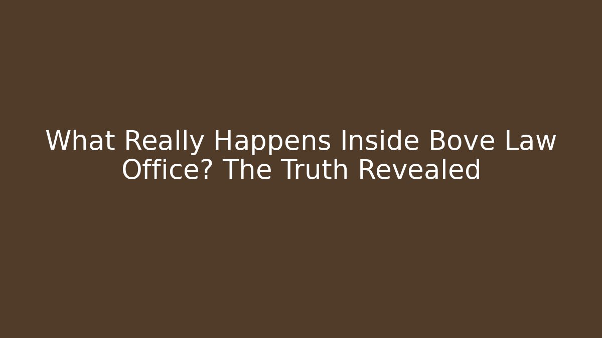 What Really Happens Inside Bove Law Office? The Truth Revealed