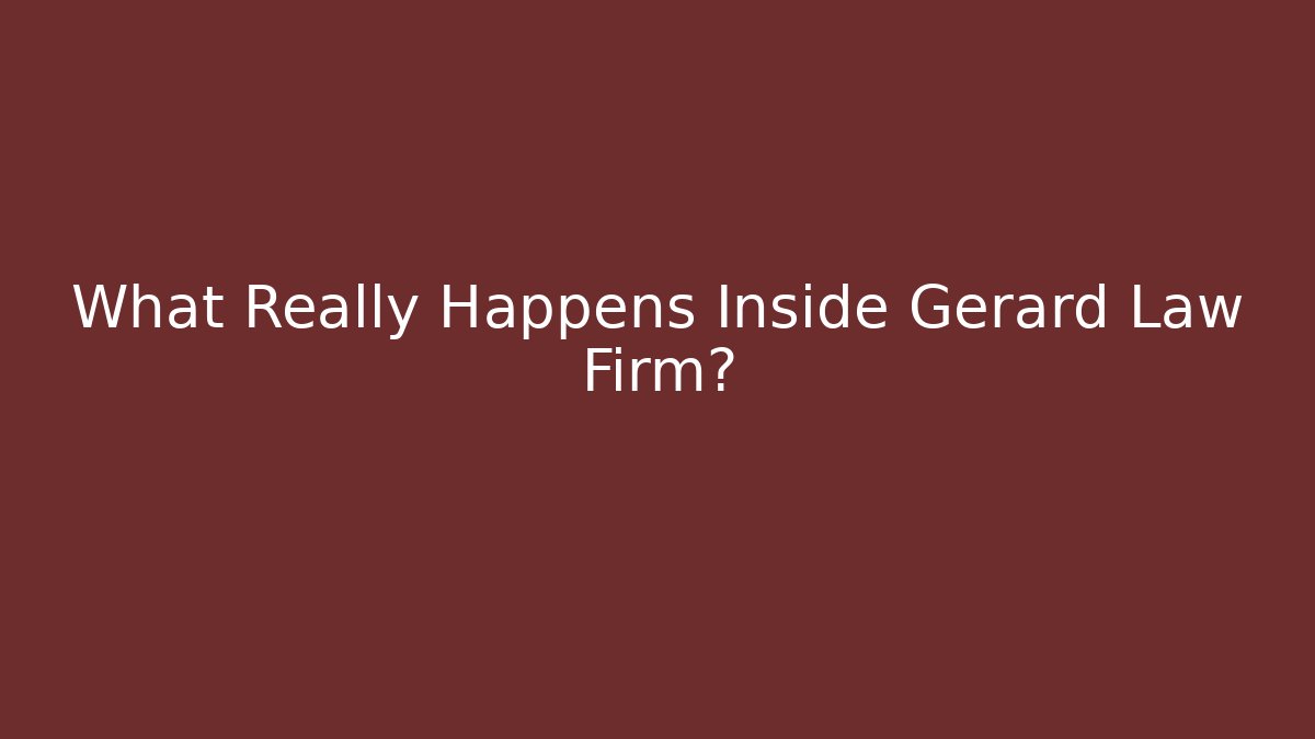 What Really Happens Inside Gerard Law Firm? - WealthxGroup