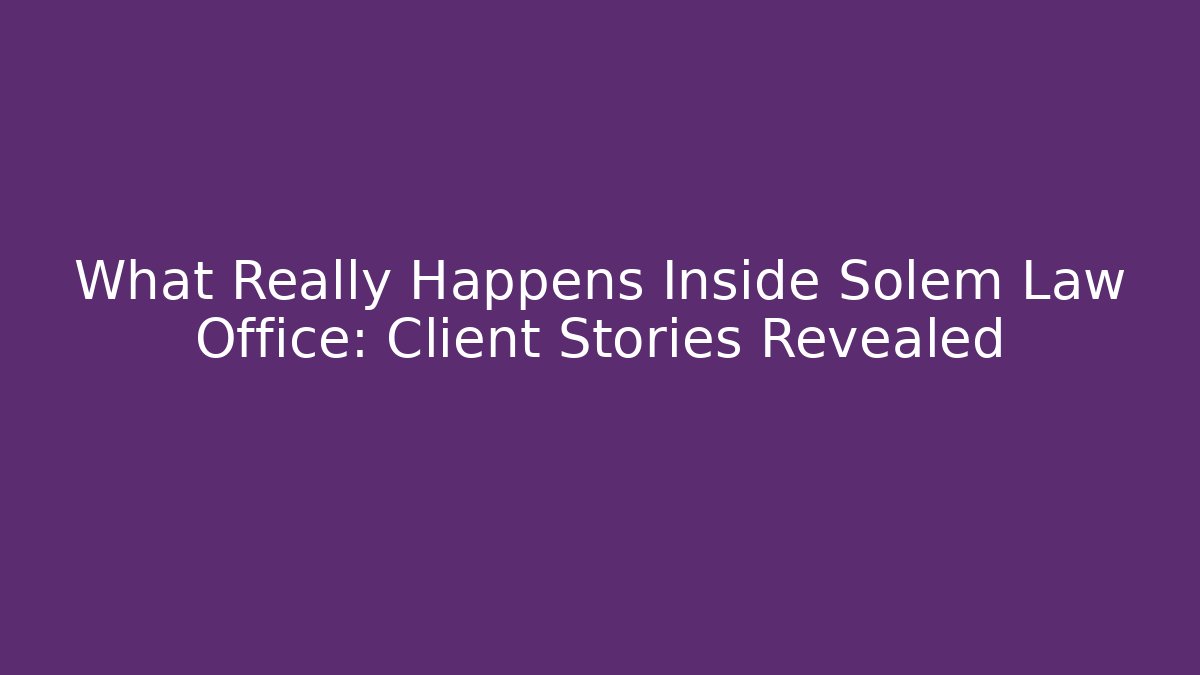 What Really Happens Inside Solem Law Office: Client Stories Revealed