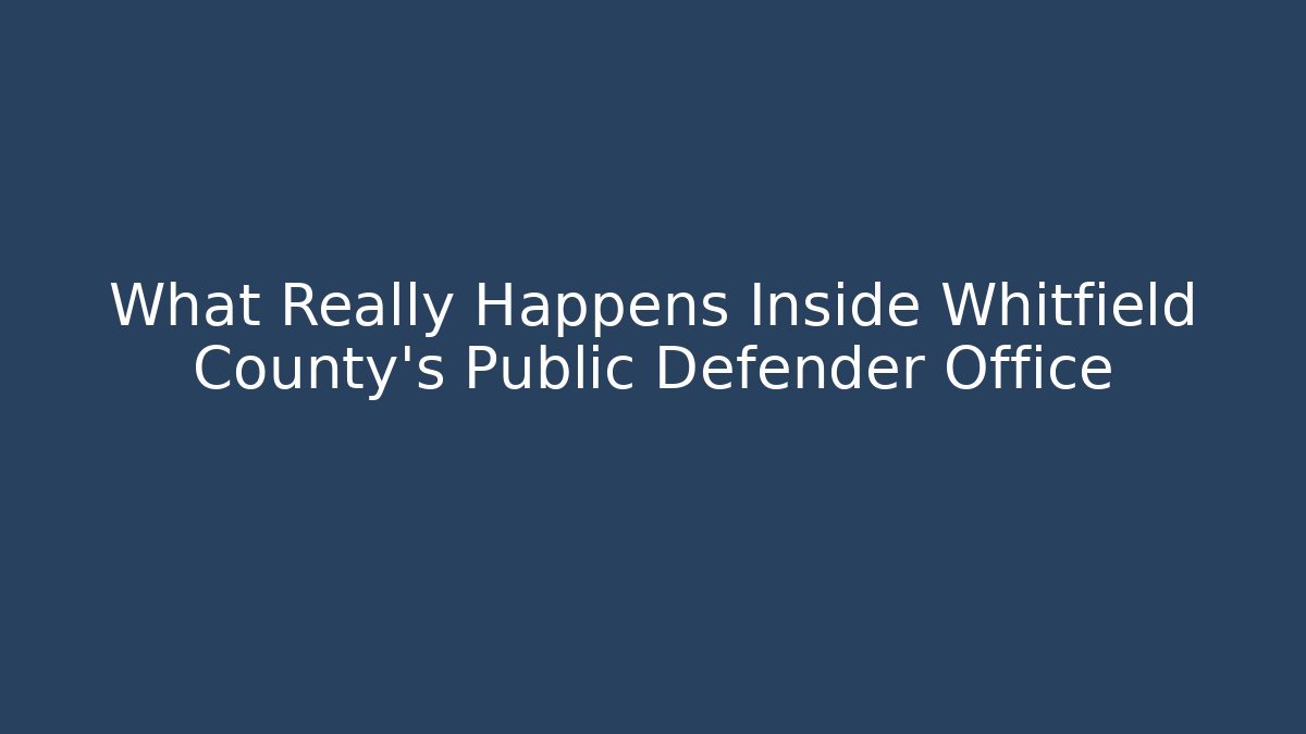 What Really Happens Inside Whitfield County's Public Defender Office