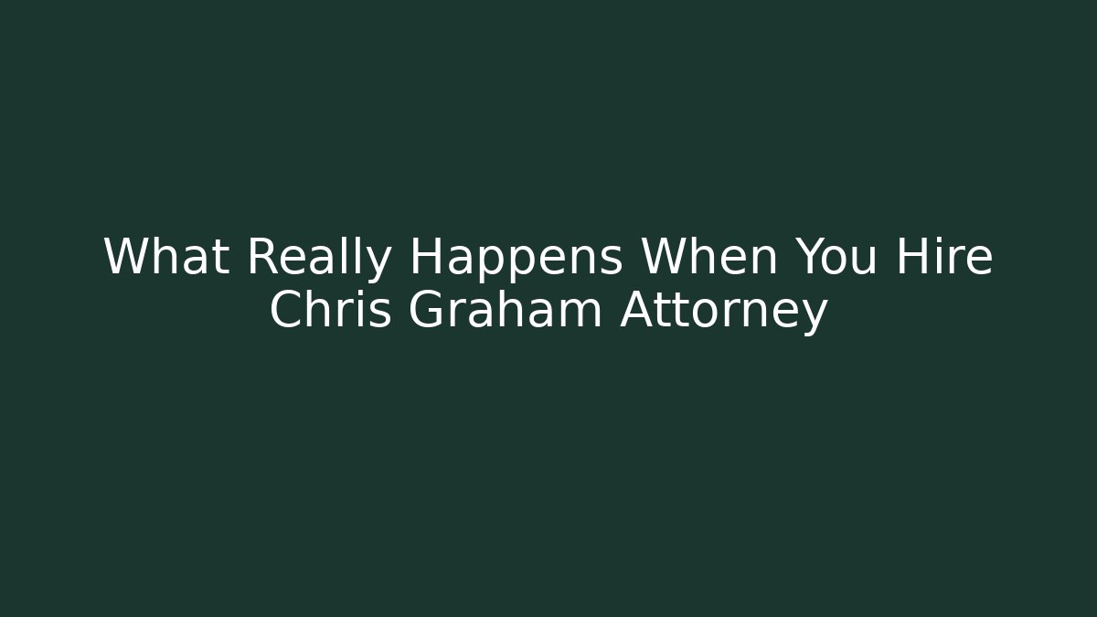 What Really Happens When You Hire Chris Graham Attorney - WealthxGroup