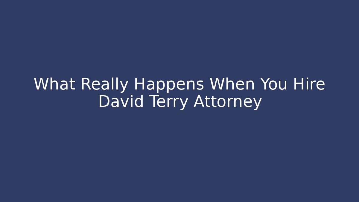 What Really Happens When You Hire David Terry Attorney - WealthxGroup