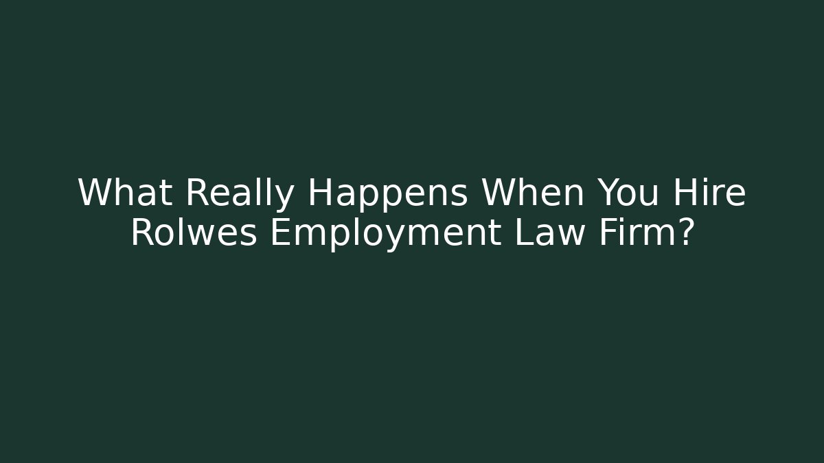 What Really Happens When You Hire Rolwes Employment Law Firm?