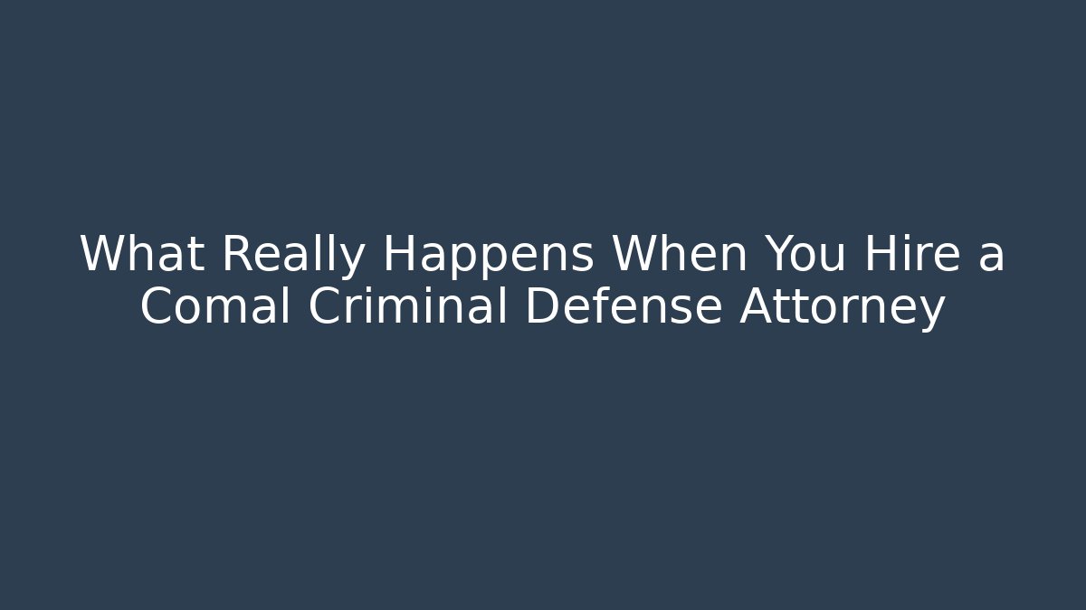 What Really Happens When You Hire a Comal Criminal Defense Attorney