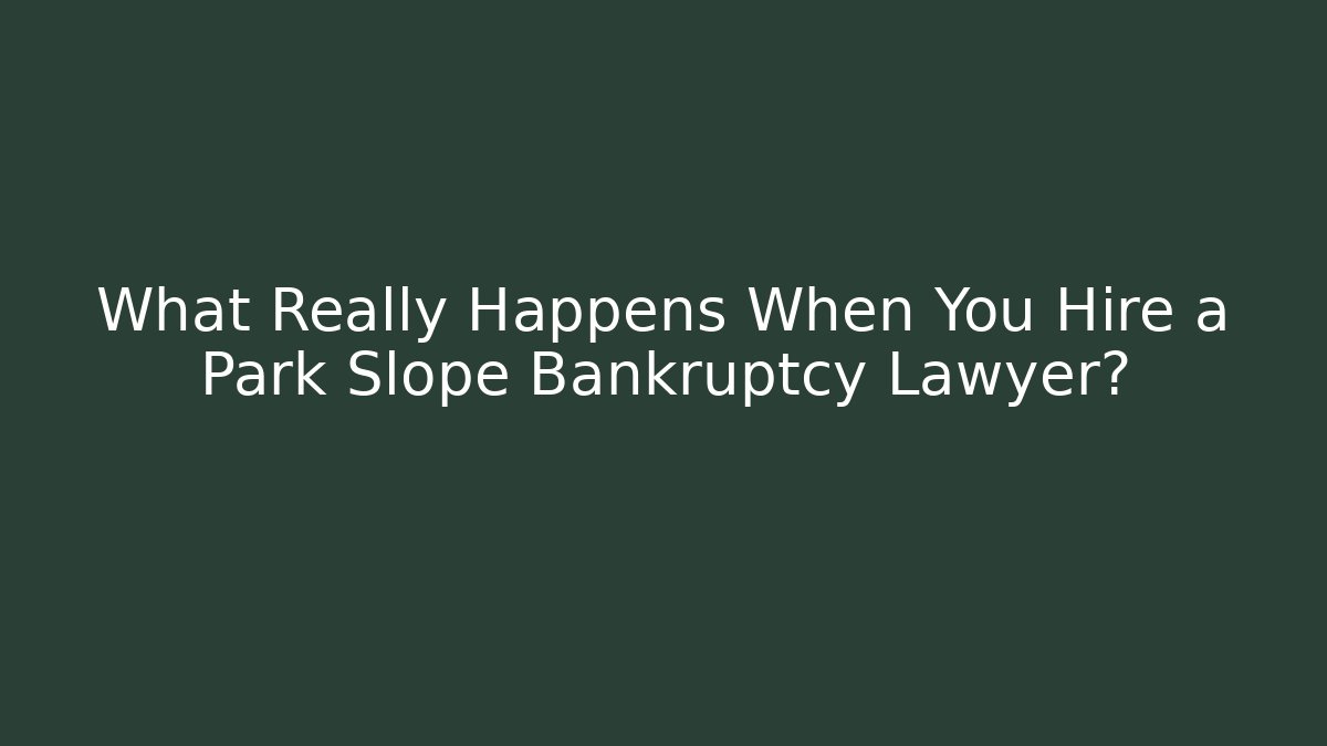 What Really Happens When You Hire a Park Slope Bankruptcy Lawyer? - WealthxGroup