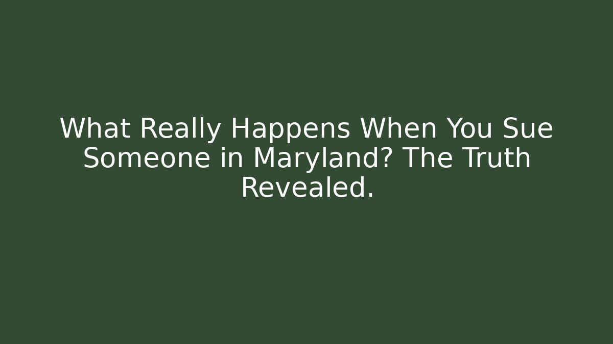 What Really Happens When You Sue Someone in Maryland? The Truth Revealed.