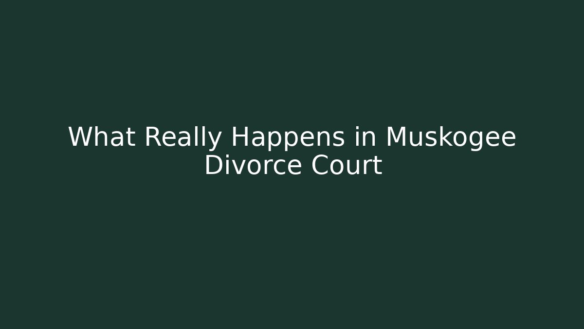 What Really Happens in Muskogee Divorce Court