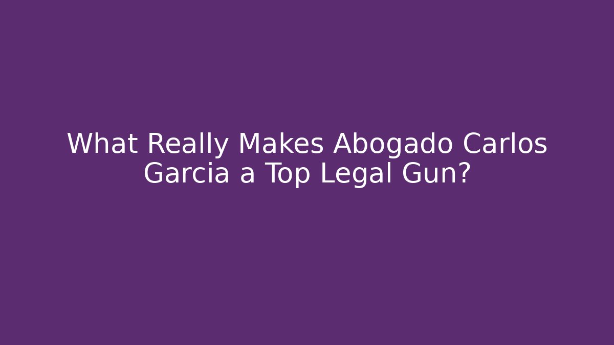 What Really Makes Abogado Carlos Garcia a Top Legal Gun?