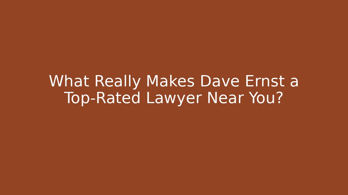 What Really Makes Dave Ernst a Top-Rated Lawyer Near You? - WealthxGroup
