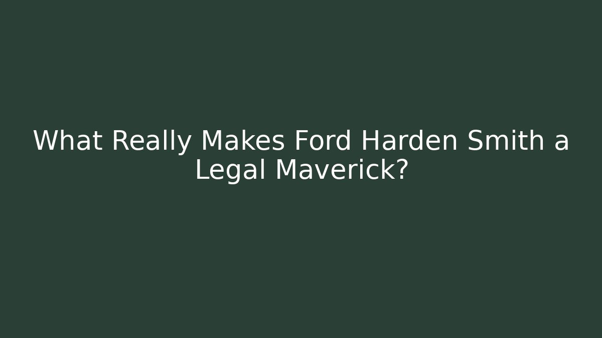 What Really Makes Ford Harden Smith a Legal Maverick?