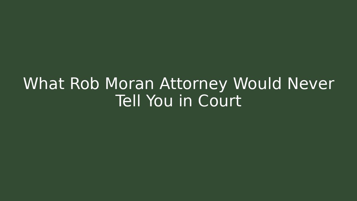 What Rob Morán Attorney Would Never Tell You in Court