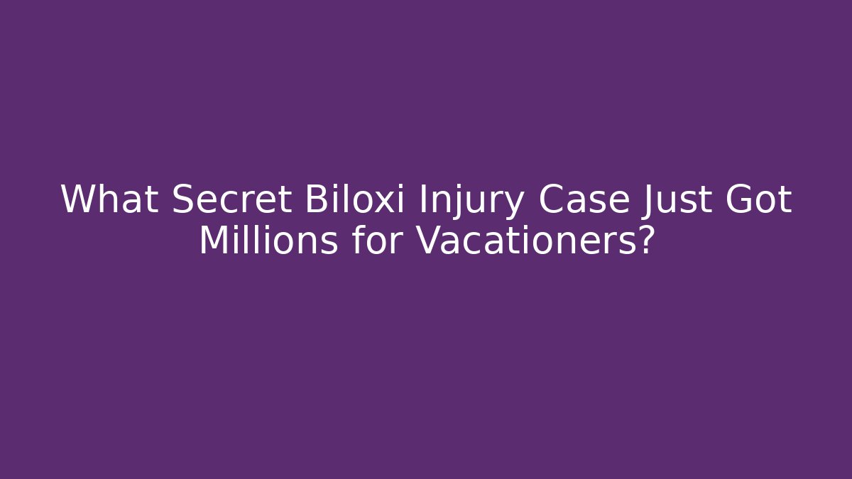What Secret Biloxi Injury Case Just Got Millions for Vacationers?