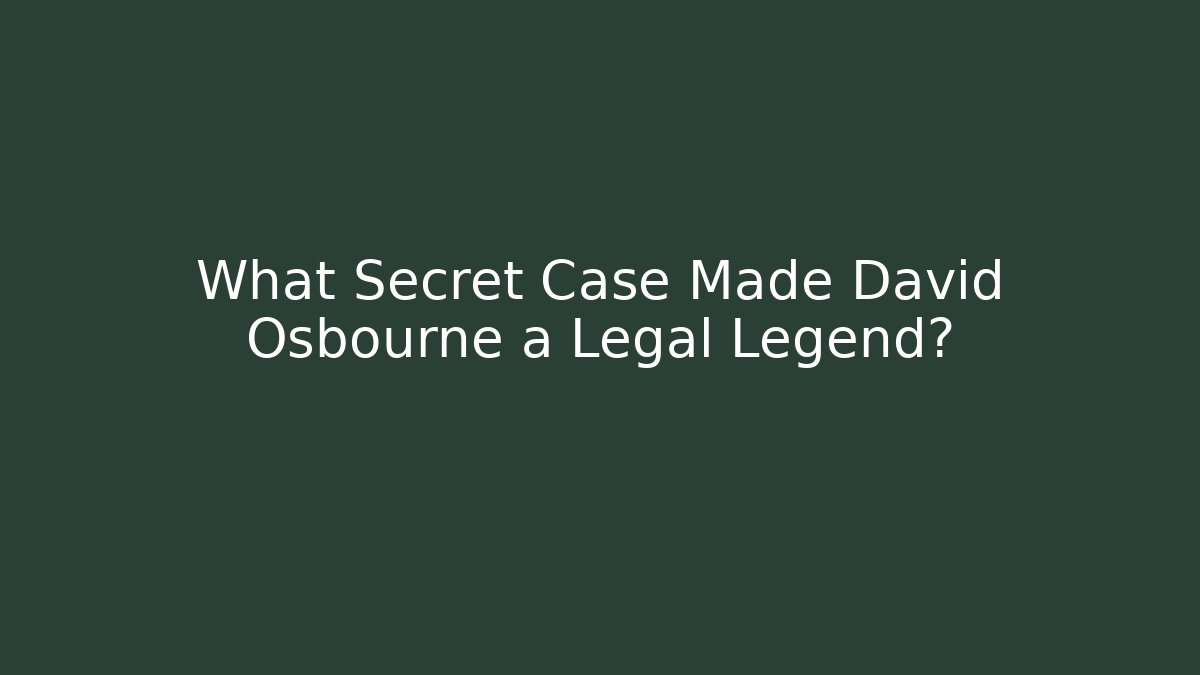 What Secret Case Made David Osbourne a Legal Legend?