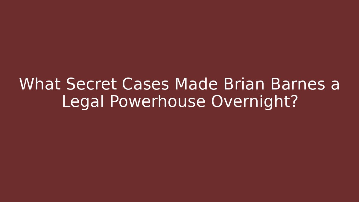 What Secret Cases Made Brian Barnes a Legal Powerhouse Overnight?