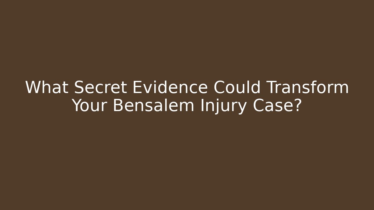 What Secret Evidence Could Transform Your Bensalem Injury Case? - WealthxGroup