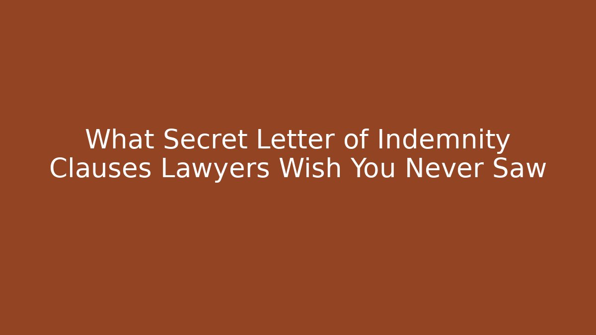 What Secret Letter of Indemnity Clauses Lawyers Wish You Never Saw
