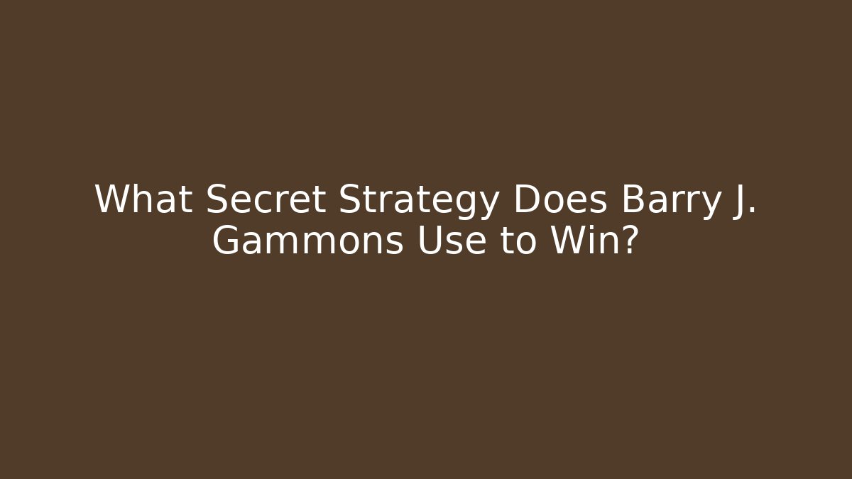 What Secret Strategy Does Barry J. Gammons Use to Win?