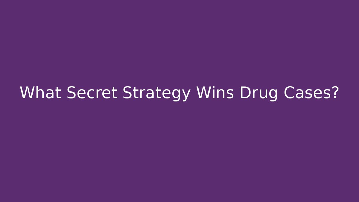 What Secret Strategy Wins Drug Cases? - WealthxGroup
