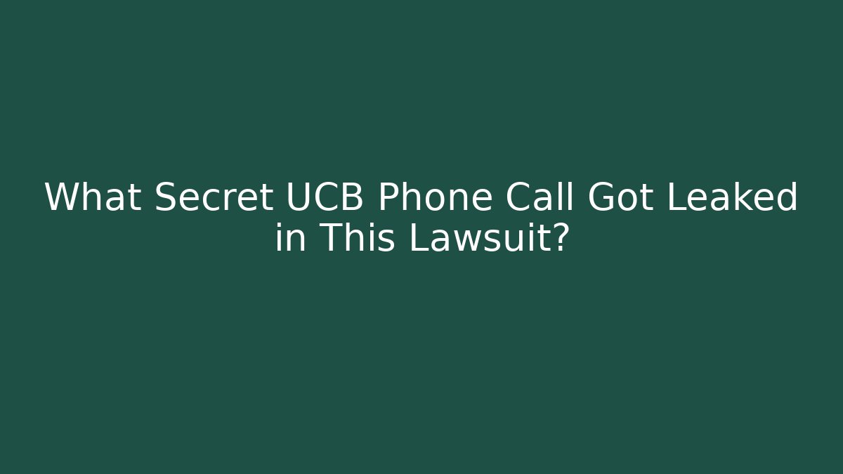 What Secret UCB Phone Call Got Leaked in This Lawsuit?