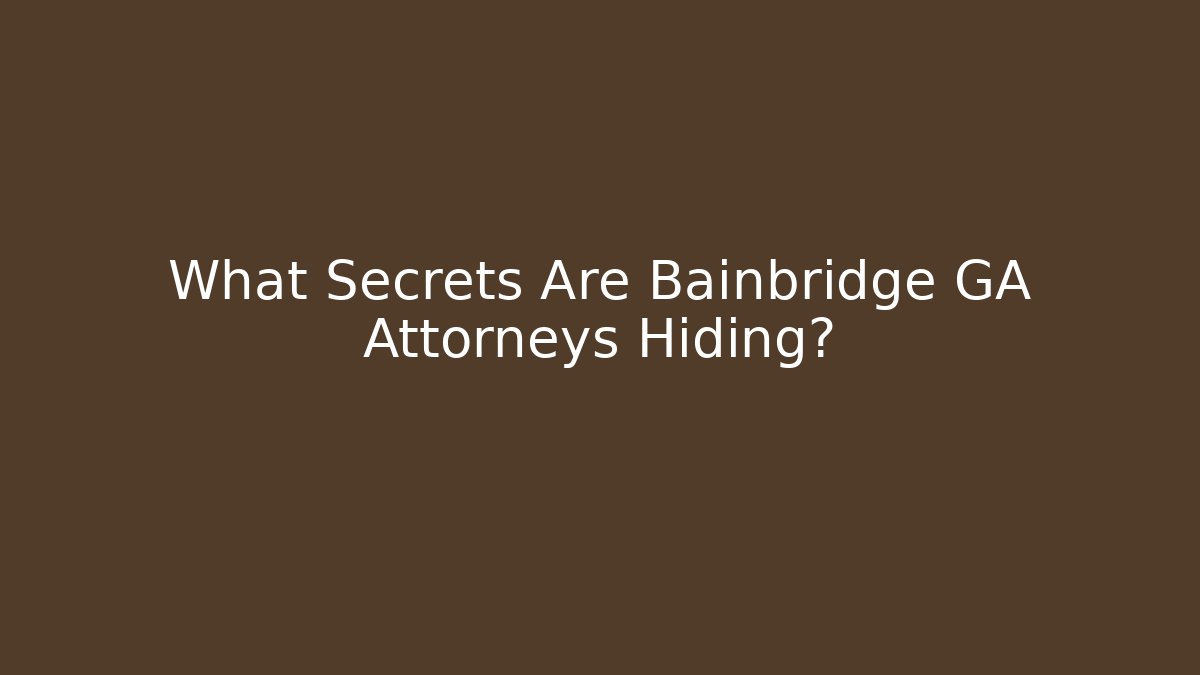What Secrets Are Bainbridge GA Attorneys Hiding? - WealthxGroup