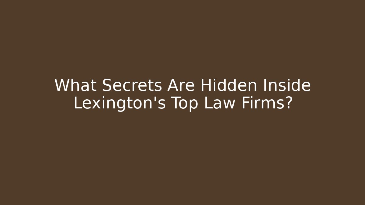 What Secrets Are Hidden Inside Lexington's Top Law Firms? - WealthxGroup