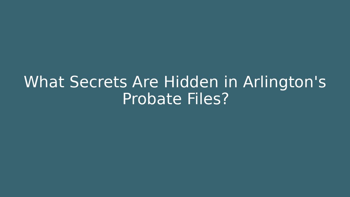 What Secrets Are Hidden in Arlington's Probate Files?