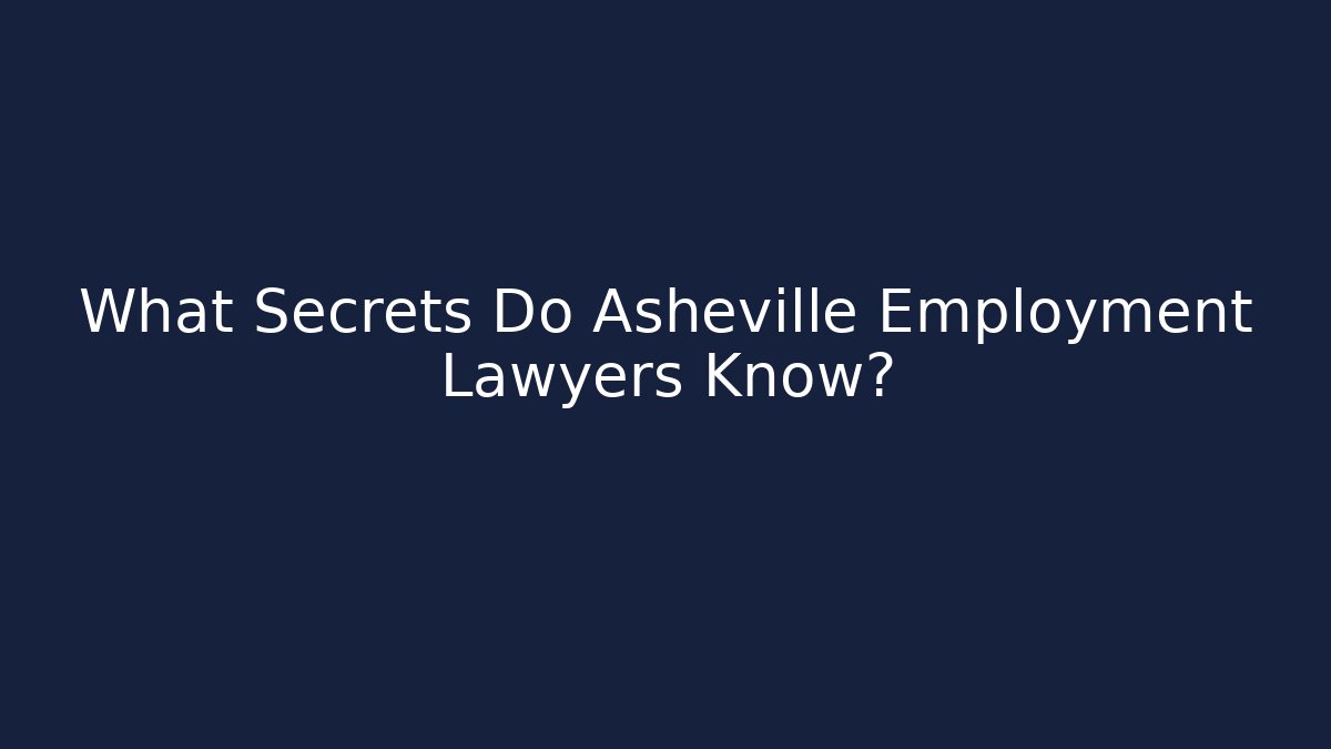 What Secrets Do Asheville Employment Lawyers Know?