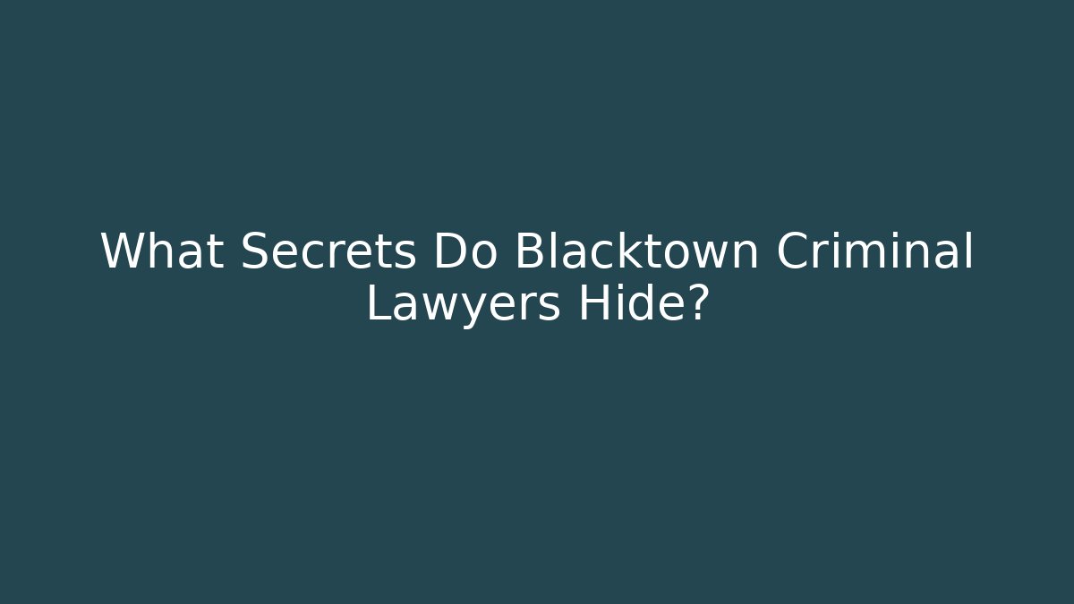 What Secrets Do Blacktown Criminal Lawyers Hide?
