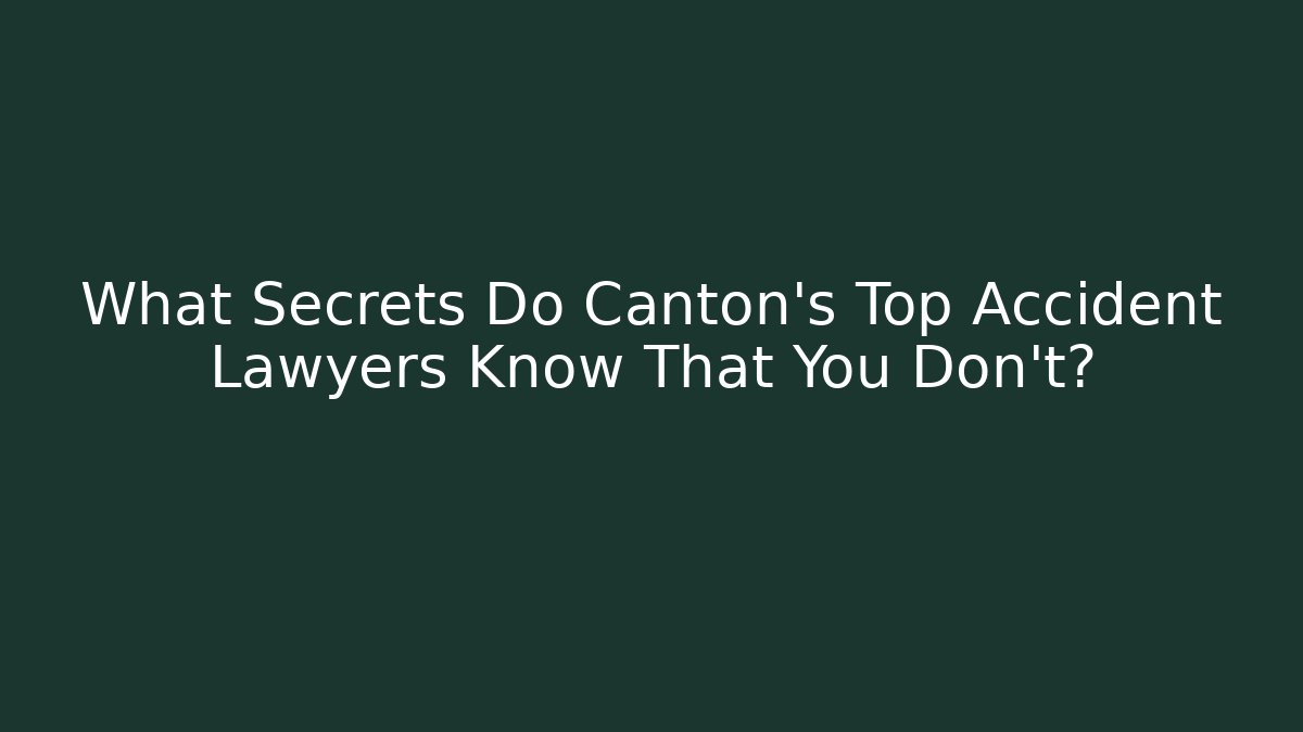What Secrets Do Canton's Top Accident Lawyers Know That You Don't?