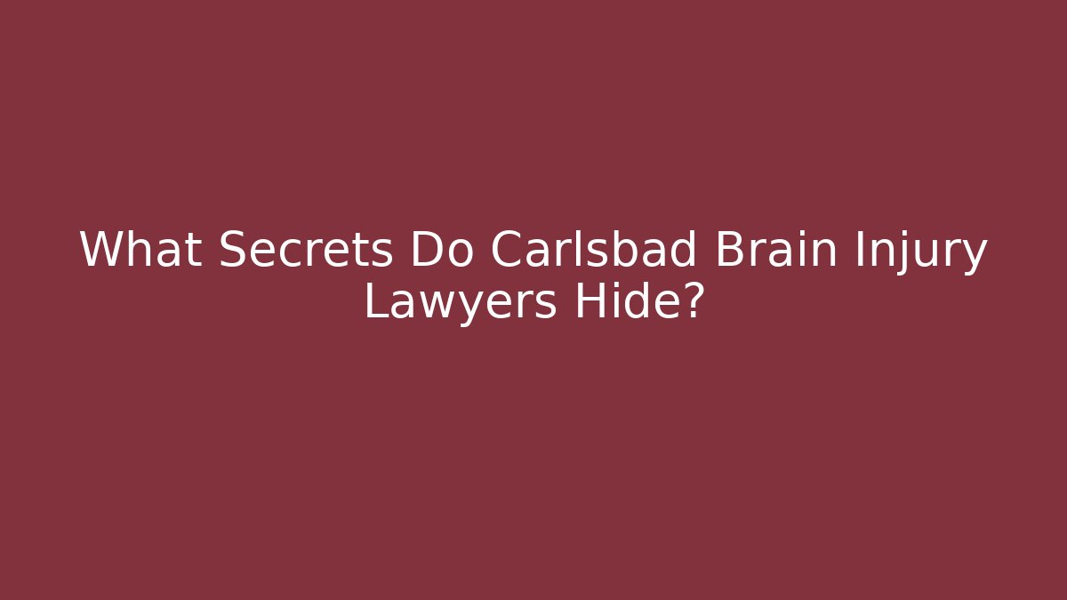 What Secrets Do Carlsbad Brain Injury Lawyers Hide? - WealthxGroup
