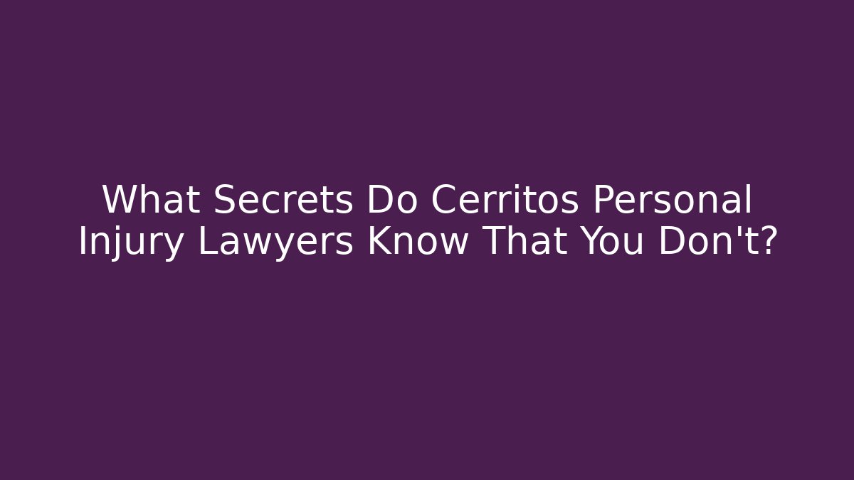 What Secrets Do Cerritos Personal Injury Lawyers Know That You Don't? - WealthxGroup
