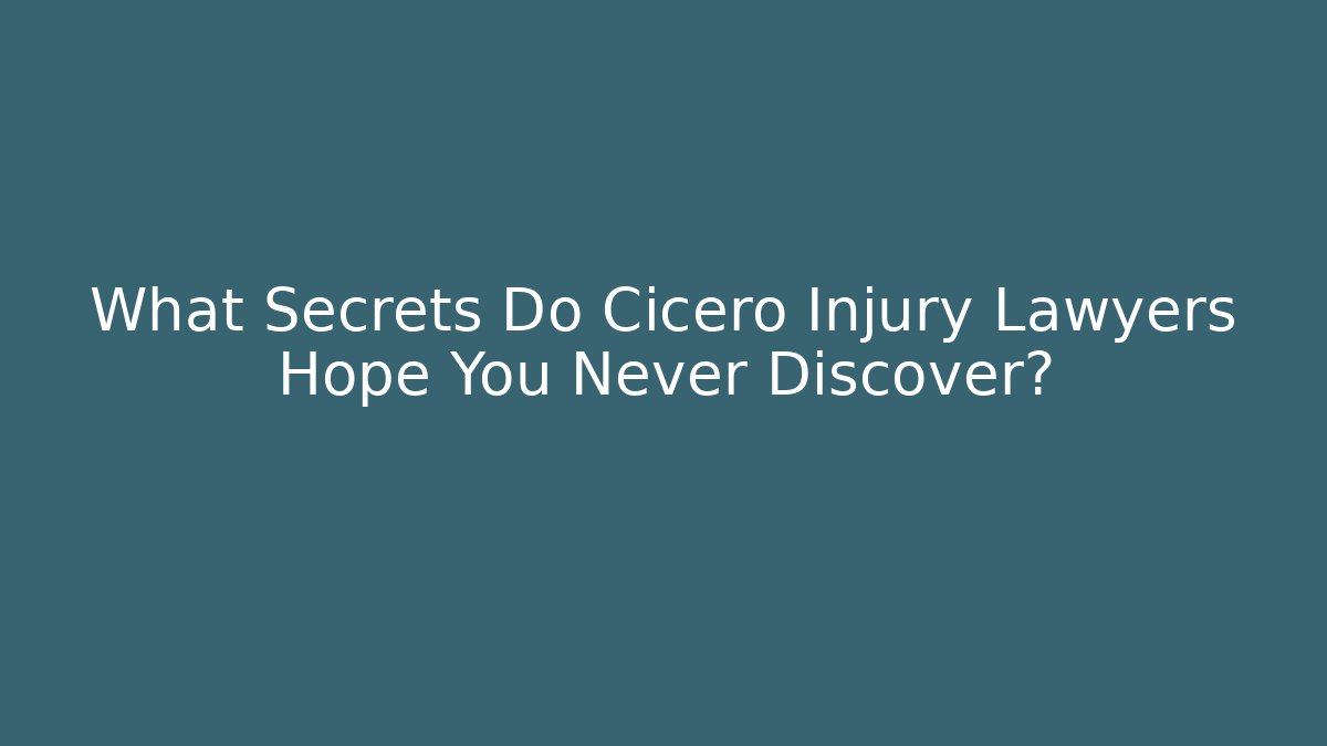 What Secrets Do Cicero Injury Lawyers Hope You Never Discover?