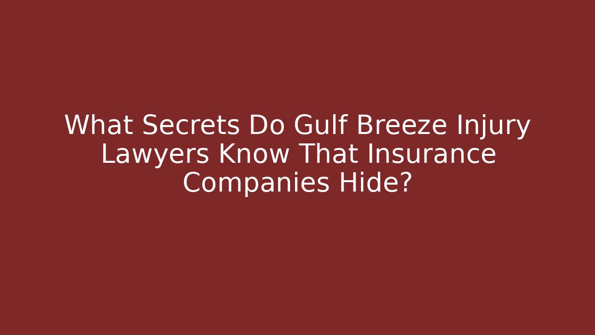 What Secrets Do Gulf Breeze Injury Lawyers Know That Insurance Companies Hide?