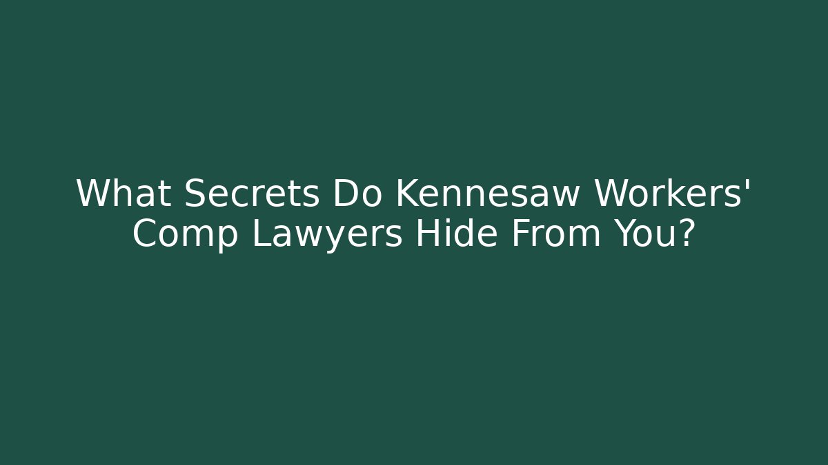 What Secrets Do Kennesaw Workers' Comp Lawyers Hide From You? - WealthxGroup