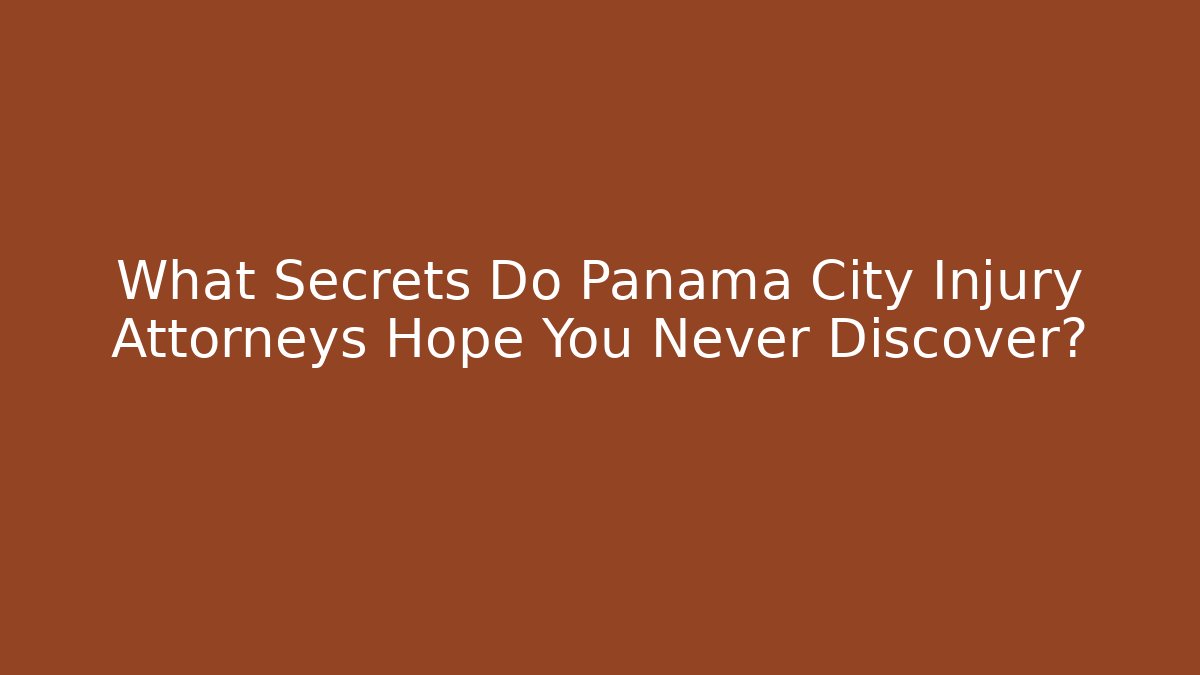 What Secrets Do Panama City Injury Attorneys Hope You Never Discover?