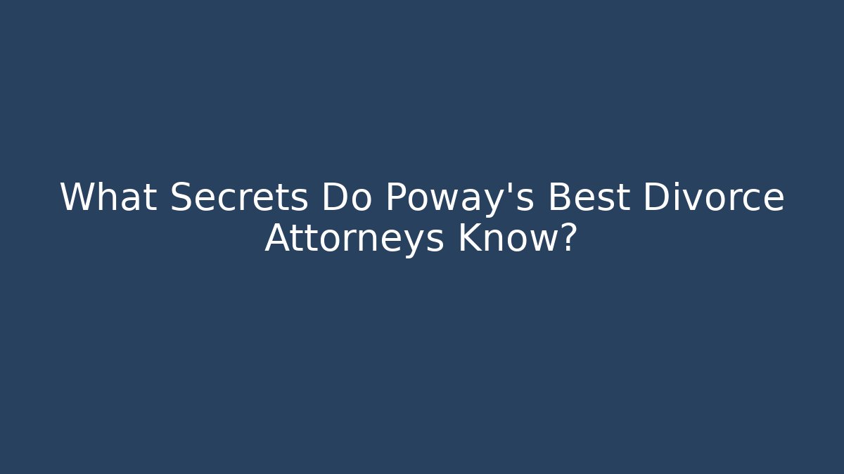 What Secrets Do Poway's Best Divorce Attorneys Know? - WealthxGroup