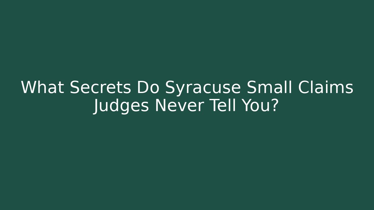 What Secrets Do Syracuse Small Claims Judges Never Tell You?