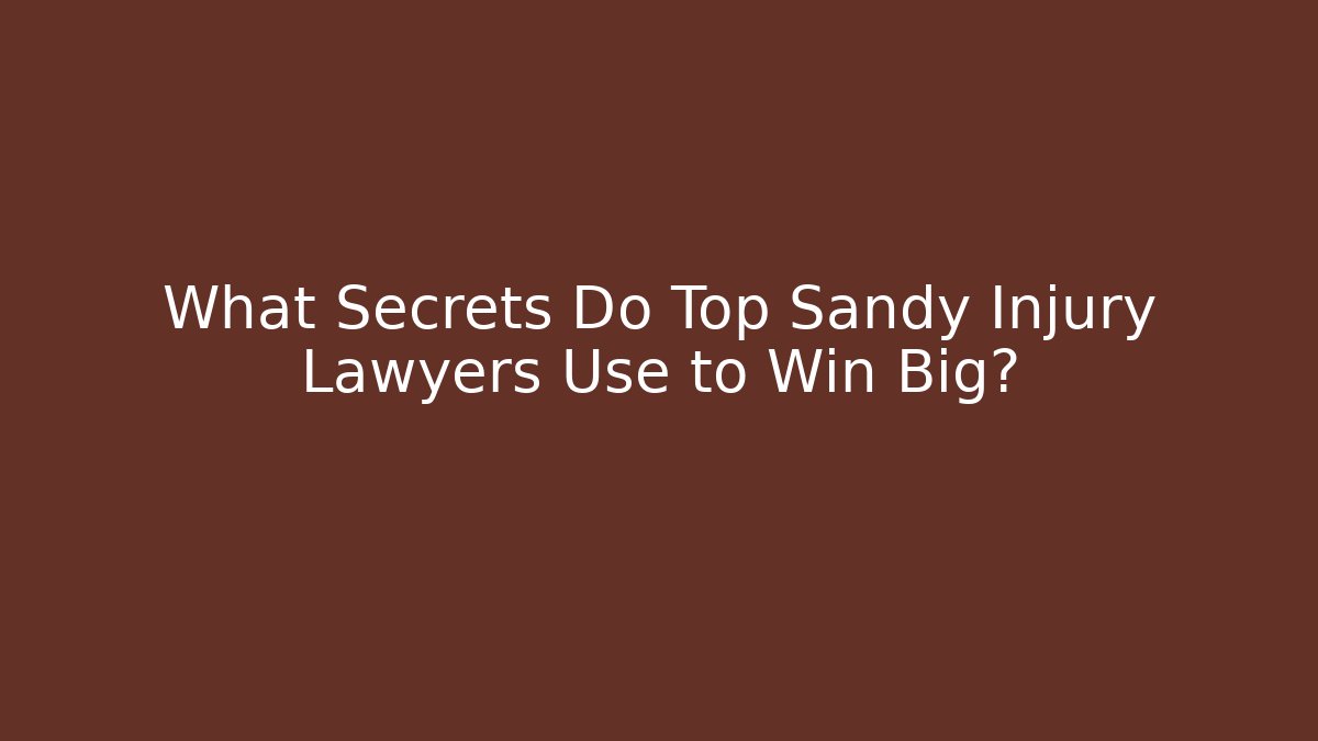 What Secrets Do Top Sandy Injury Lawyers Use to Win Big?