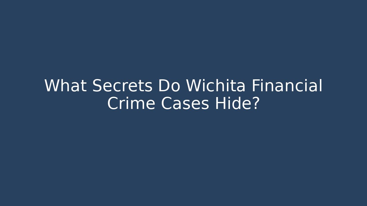 What Secrets Do Wichita Financial Crime Cases Hide?