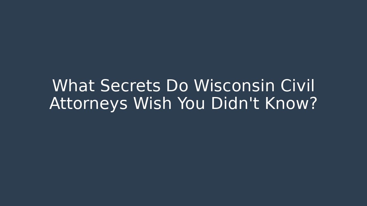 What Secrets Do Wisconsin Civil Attorneys Wish You Didn't Know? - WealthxGroup