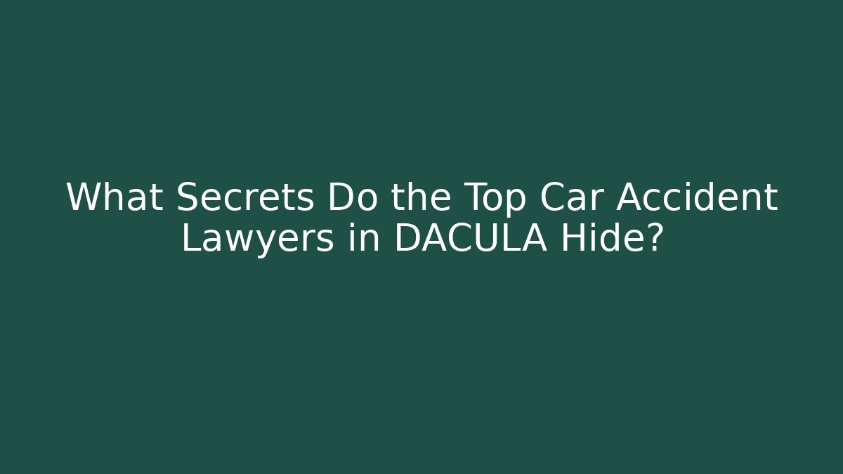 What Secrets Do the Top Car Accident Lawyers in DACULA Hide?