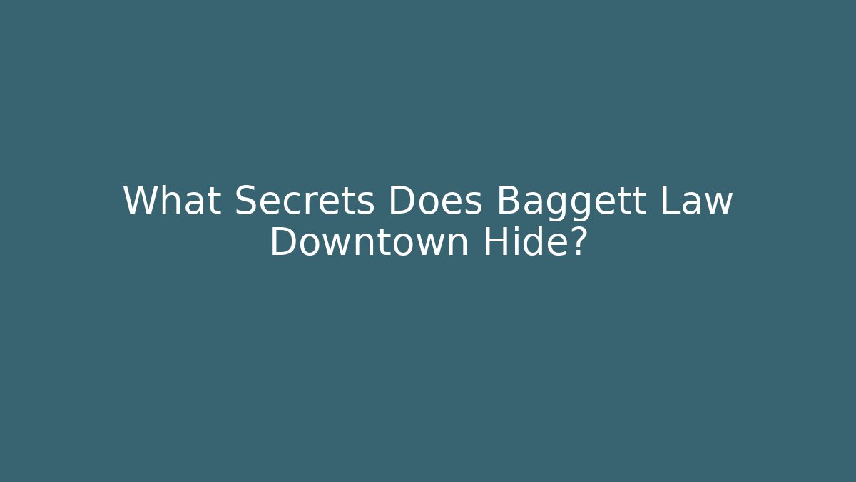 What Secrets Does Baggett Law Downtown Hide? - WealthxGroup