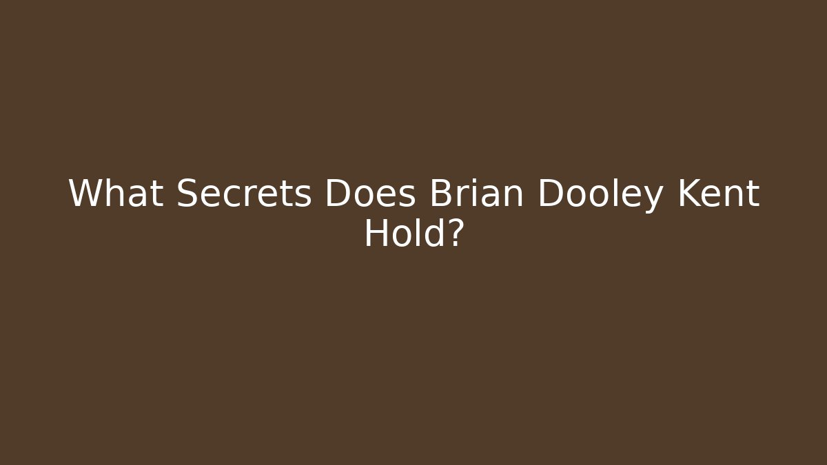 What Secrets Does Brian Dooley Kent Hold? - WealthxGroup